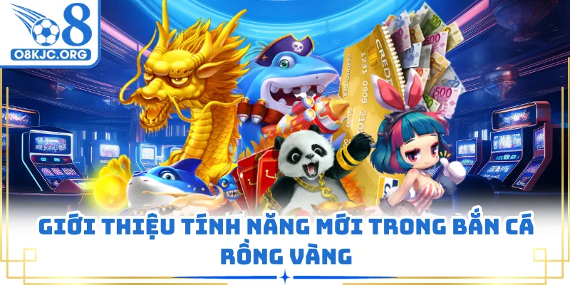 Giới thiệu tính năng mới trong bắn cá rồng vàng