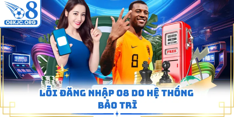 Lỗi đăng nhập O8 do hệ thống bảo trì