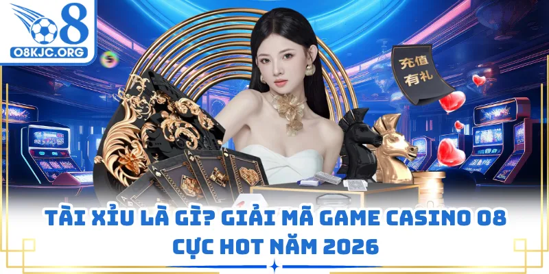 Tài Xỉu Là Gì? Giải Mã Game Casino O8 Cực Hot Năm 2026