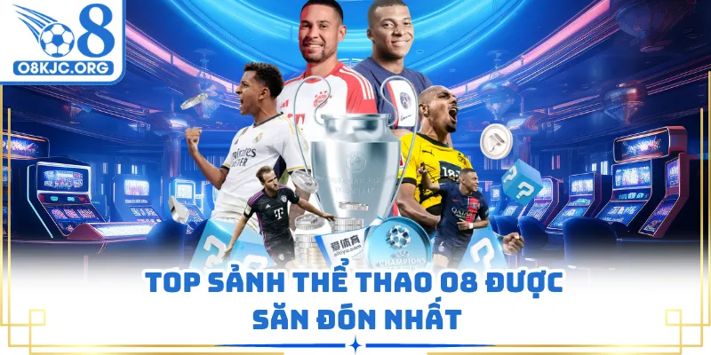 Top sảnh thể thao O8 được săn đón nhất
